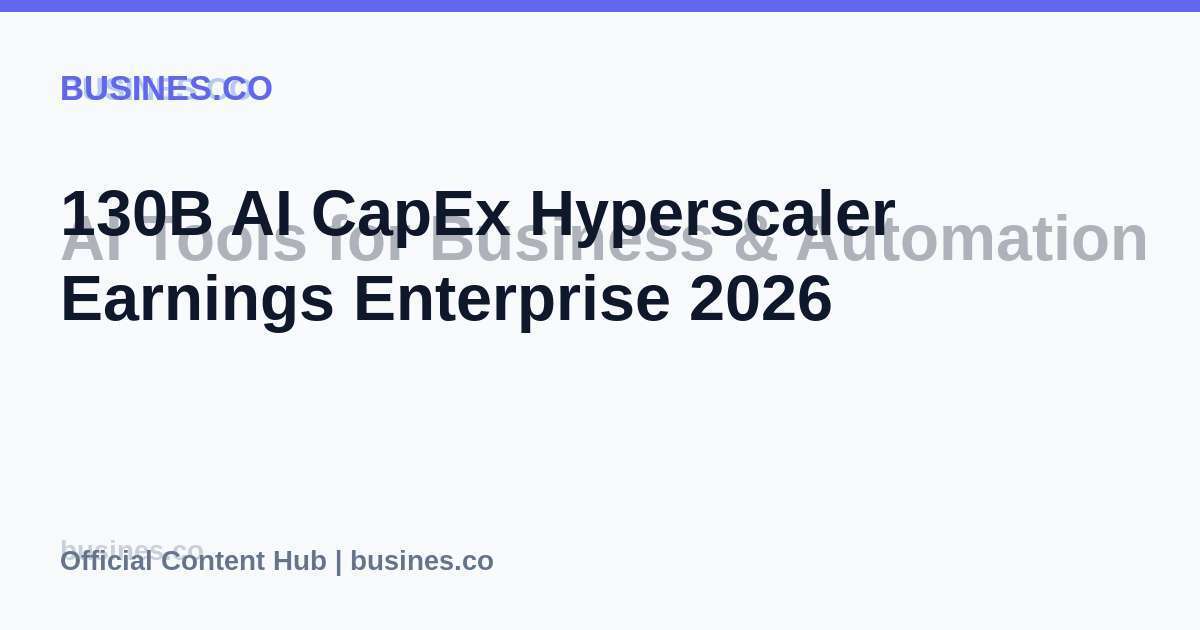 130B AI CapEx Hyperscaler Earnings Enterprise 2026