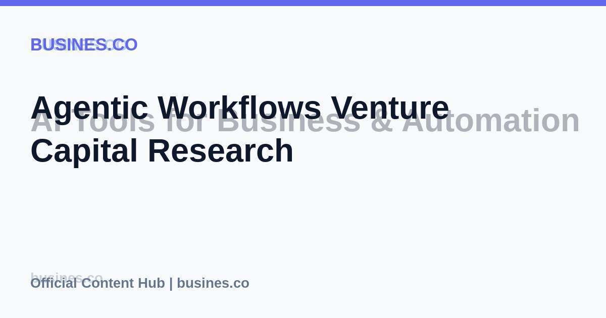 Agentic Workflows Venture Capital Research
