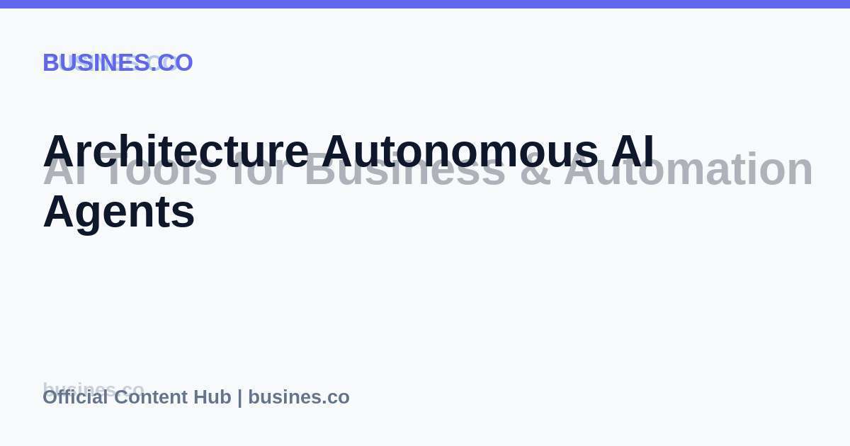 Architecture Autonomous AI Agents