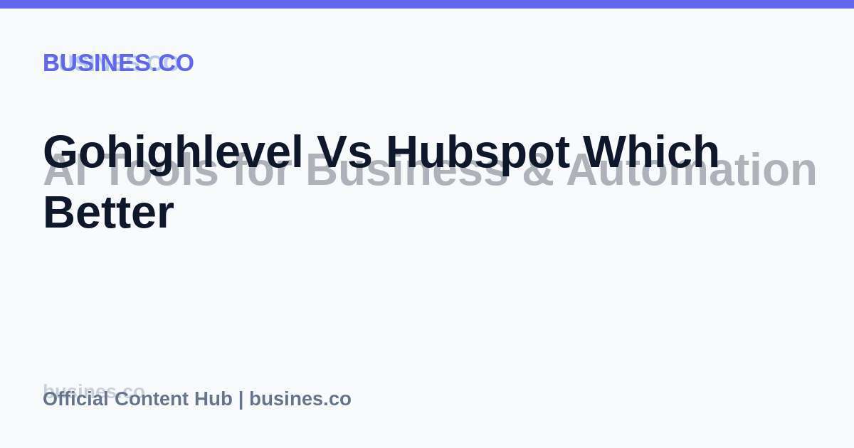 Gohighlevel Vs Hubspot Which Better