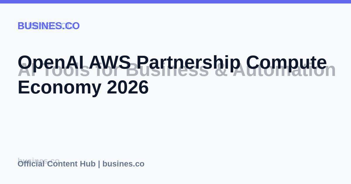 OpenAI AWS Partnership Compute Economy 2026