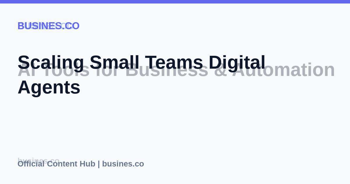 Scaling Small Teams Digital Agents