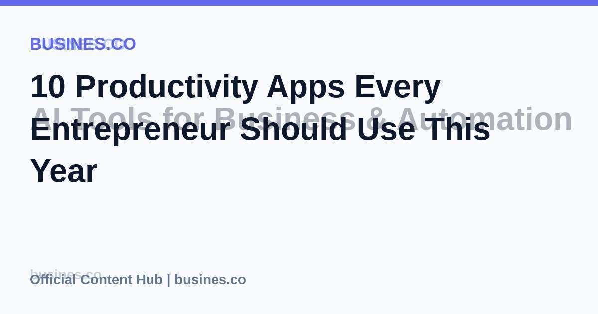 10 Productivity Apps Every Entrepreneur Should Use This Year