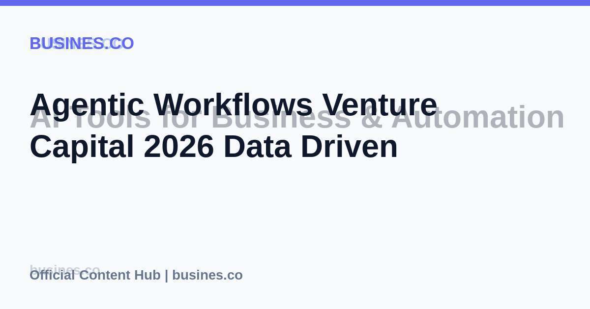 Agentic Workflows Venture Capital 2026 Data Driven