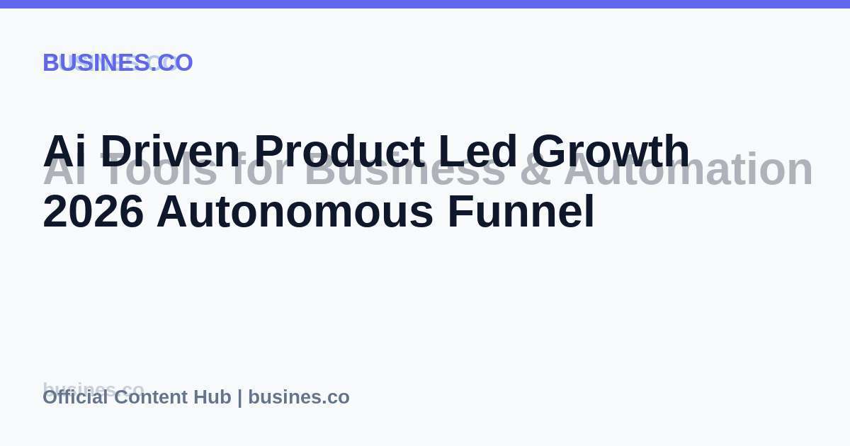 Ai Driven Product Led Growth 2026 Autonomous Funnel