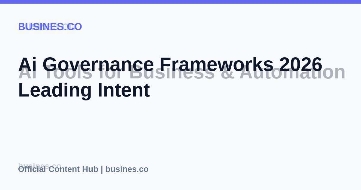 Ai Governance Frameworks 2026 Leading Intent