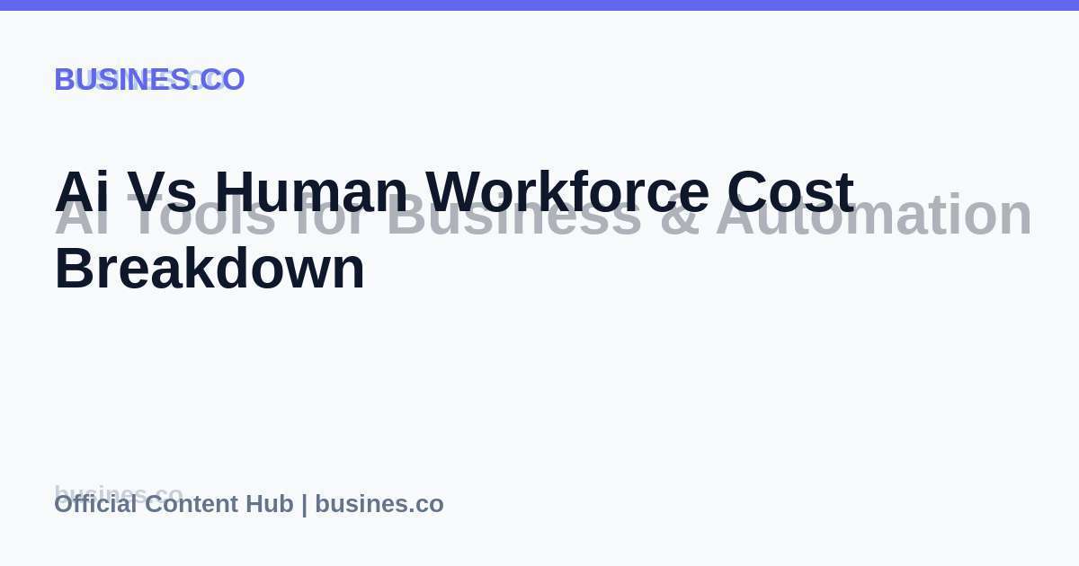 Ai Vs Human Workforce Cost Breakdown