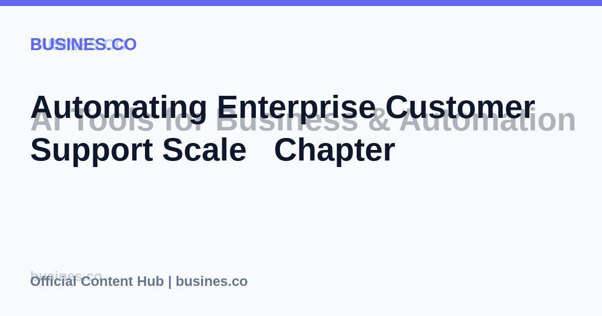 Automating Enterprise Customer Support Scale   Chapter