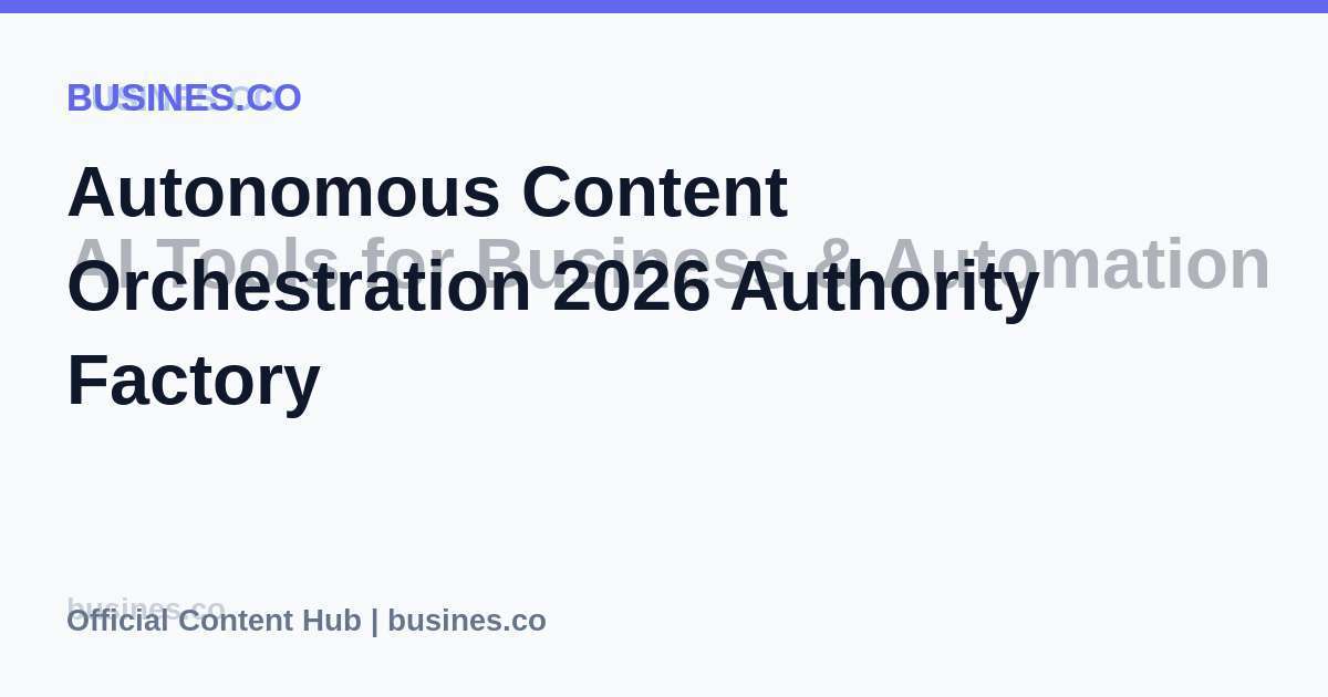 Autonomous Content Orchestration 2026 Authority Factory
