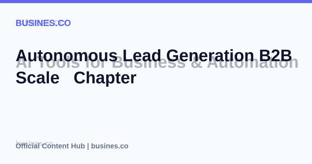 Autonomous Lead Generation B2B Scale   Chapter