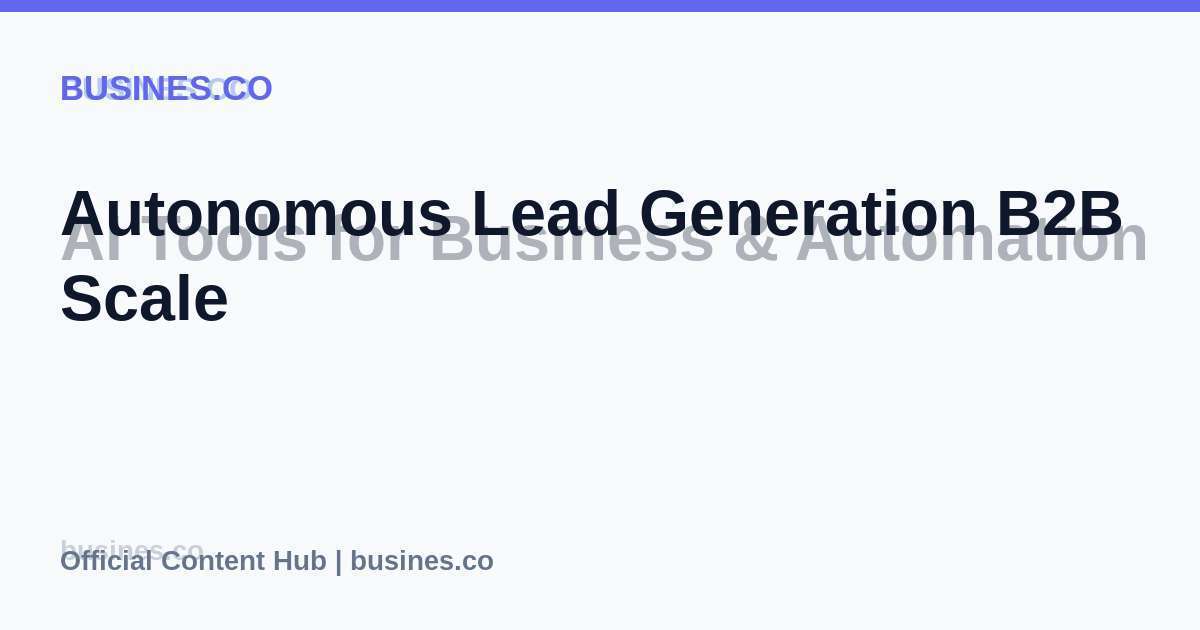 Autonomous Lead Generation B2B Scale