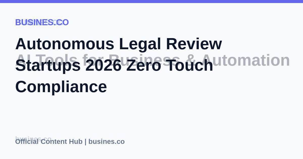 Autonomous Legal Review Startups 2026 Zero Touch Compliance