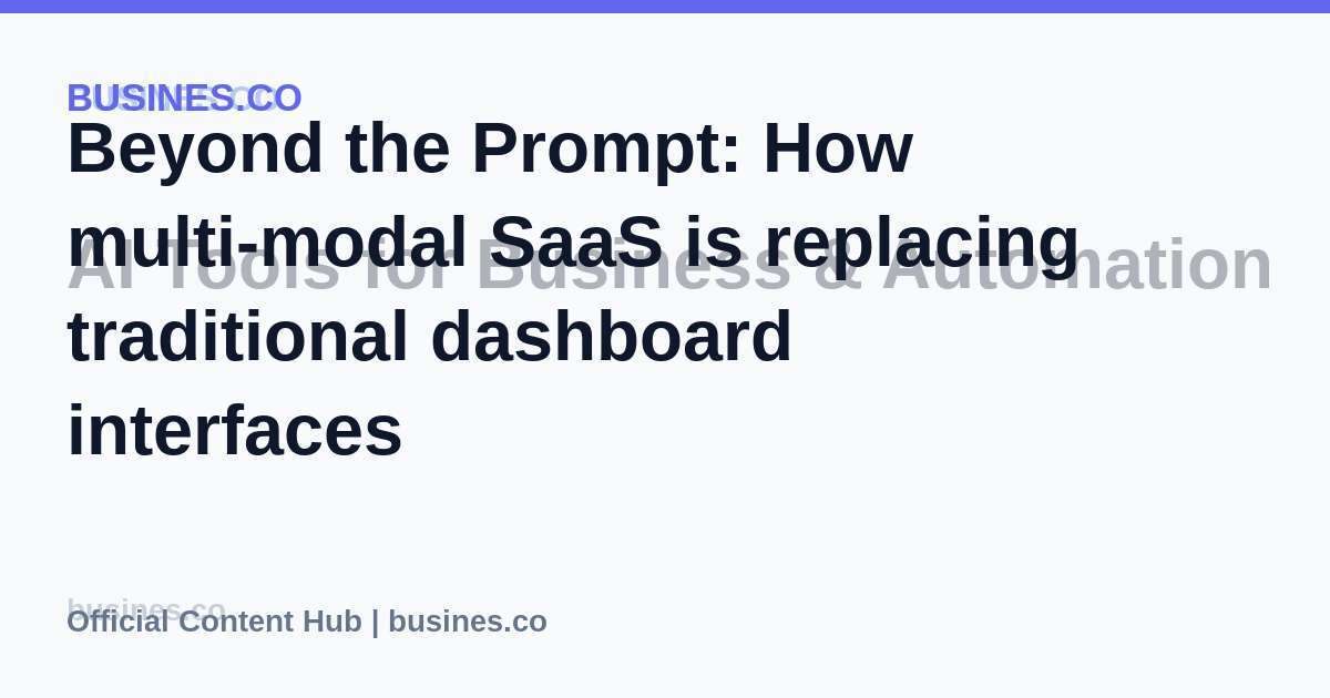Beyond the Prompt: How multi-modal SaaS is replacing traditional dashboard interfaces