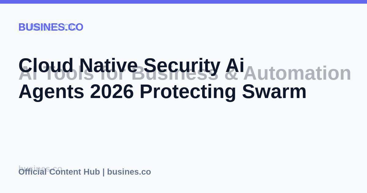 Cloud Native Security Ai Agents 2026 Protecting Swarm