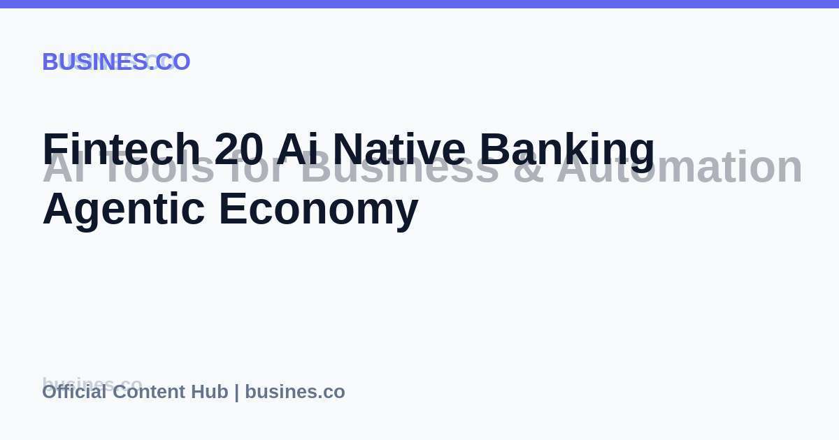 Fintech 20 Ai Native Banking Agentic Economy