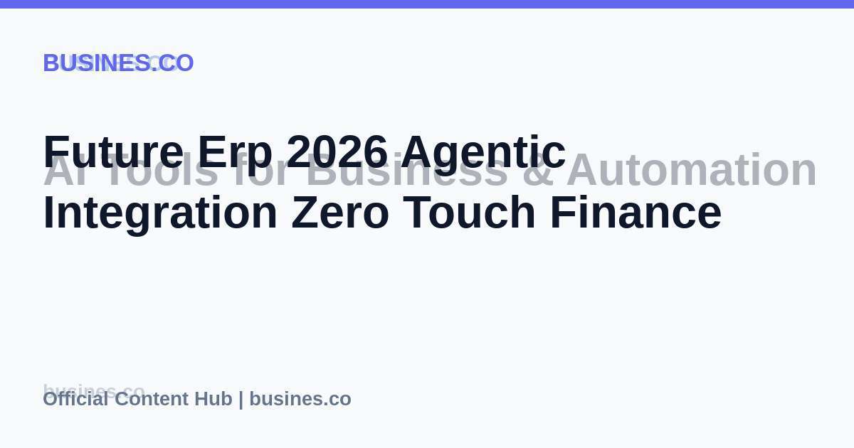 Future Erp 2026 Agentic Integration Zero Touch Finance