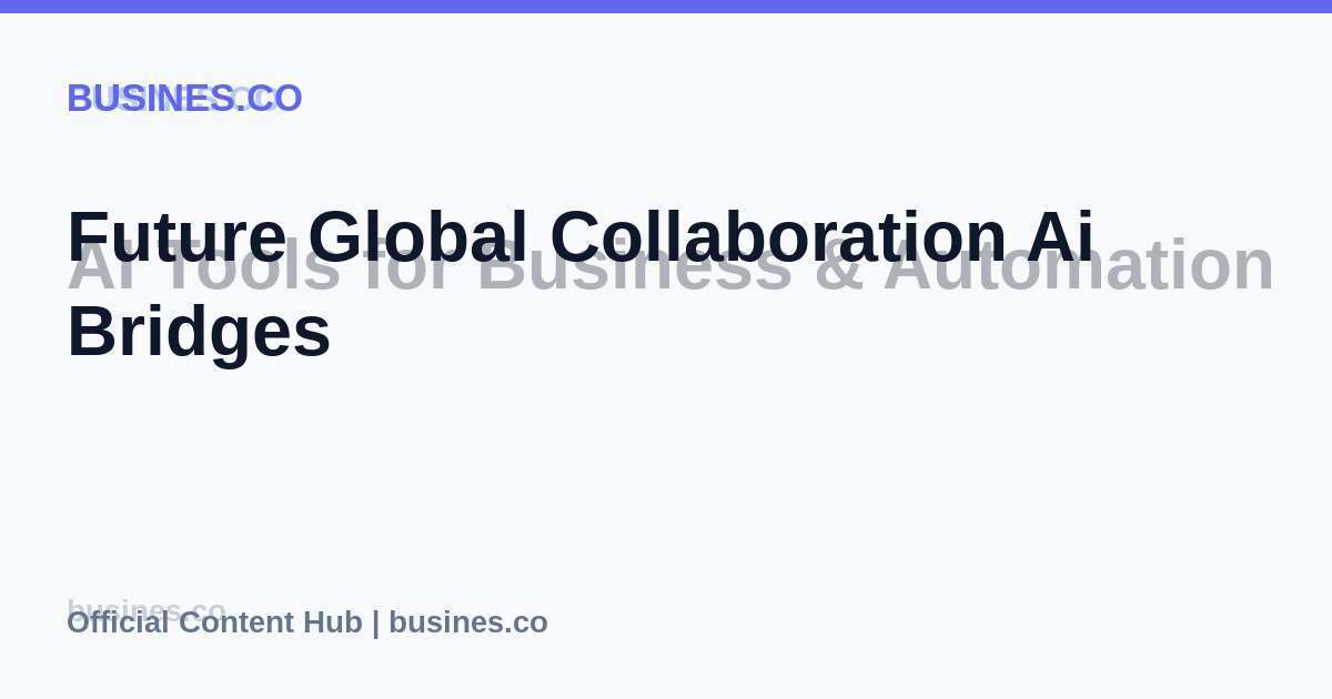 Future Global Collaboration Ai Bridges