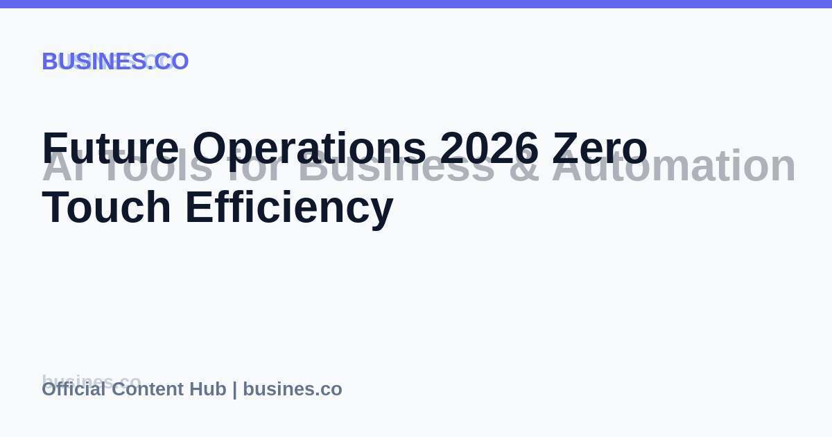 Future Operations 2026 Zero Touch Efficiency