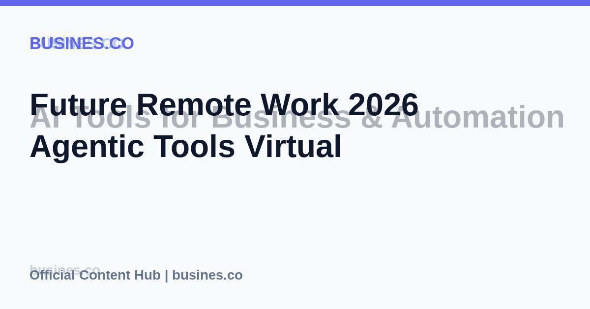 Future Remote Work 2026 Agentic Tools Virtual