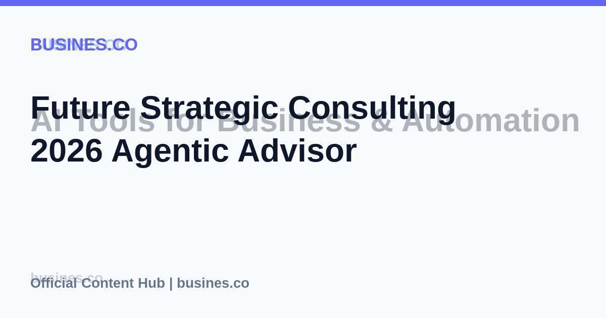 Future Strategic Consulting 2026 Agentic Advisor