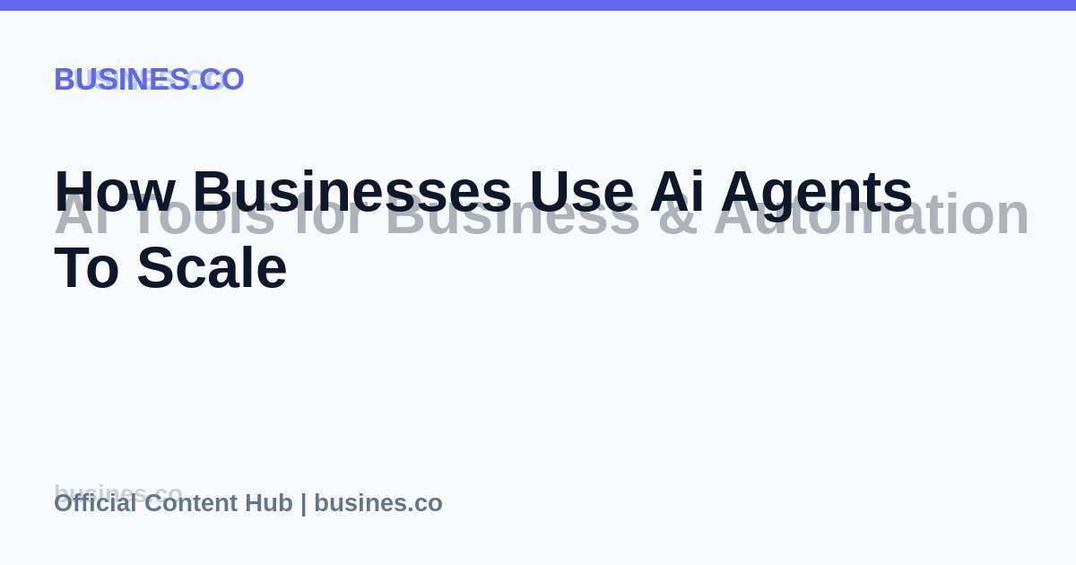 How Businesses Use Ai Agents To Scale