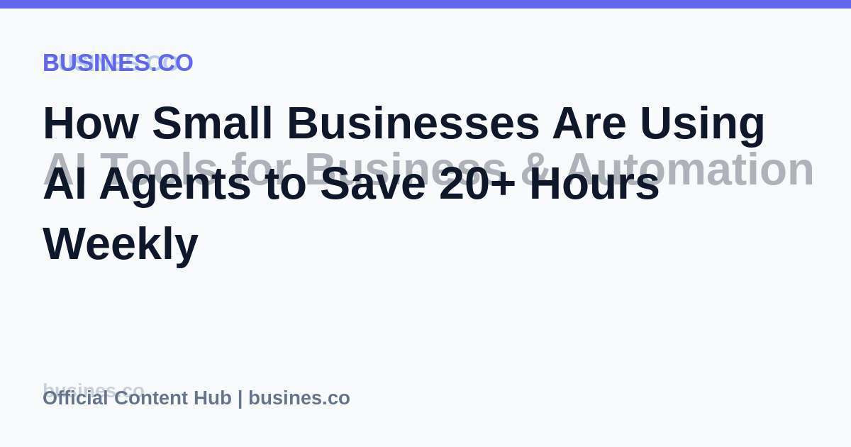 How Small Businesses Are Using AI Agents to Save 20+ Hours Weekly