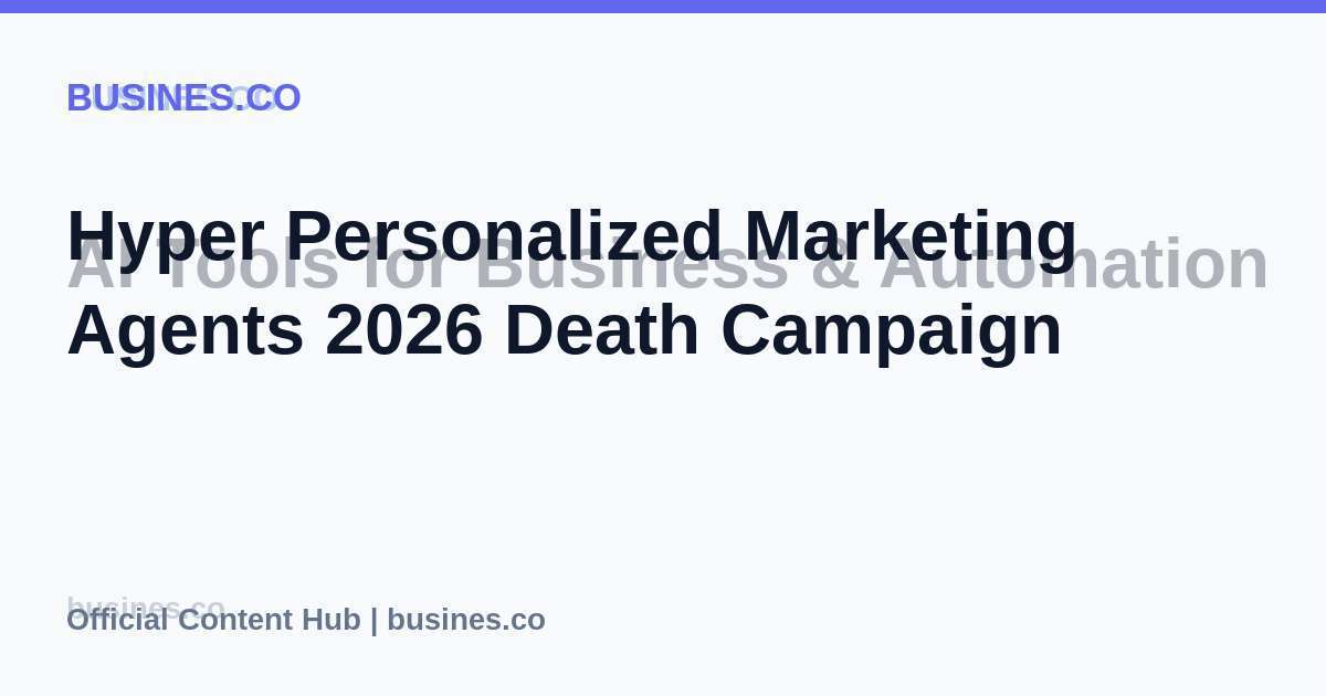 Hyper Personalized Marketing Agents 2026 Death Campaign