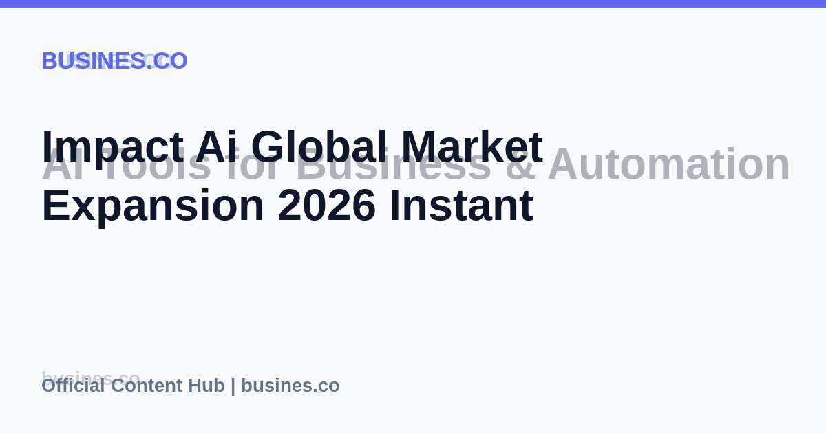 Impact Ai Global Market Expansion 2026 Instant