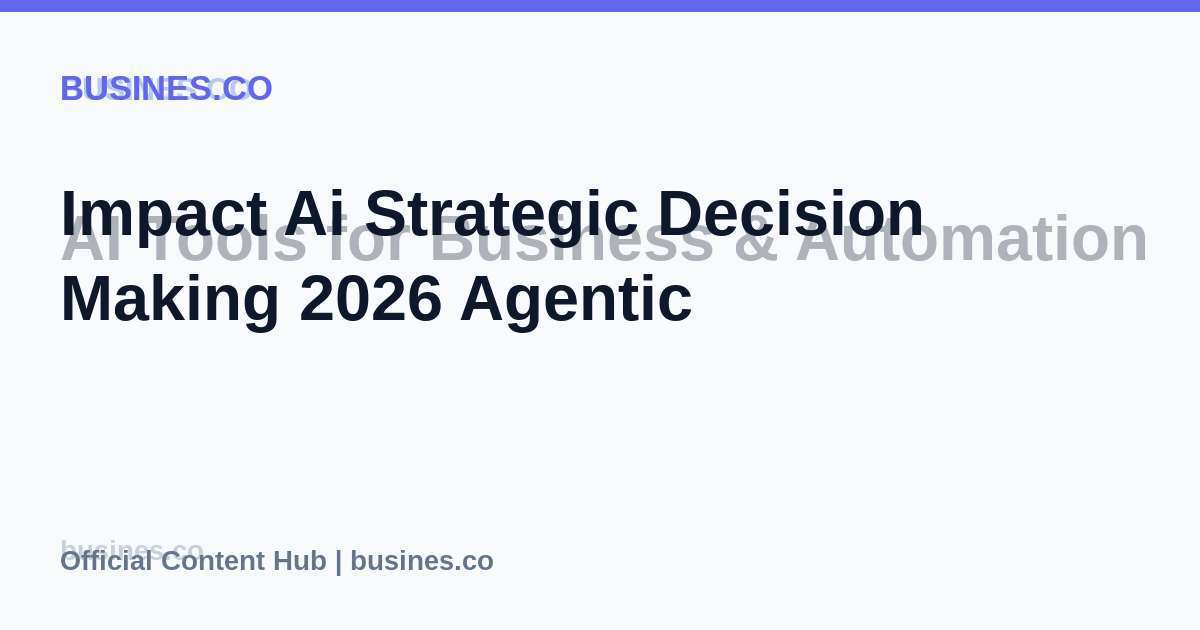 Impact Ai Strategic Decision Making 2026 Agentic