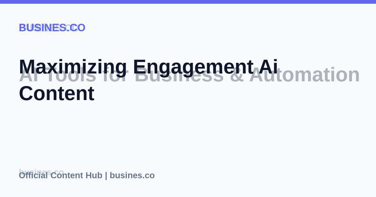 Maximizing Engagement Ai Content