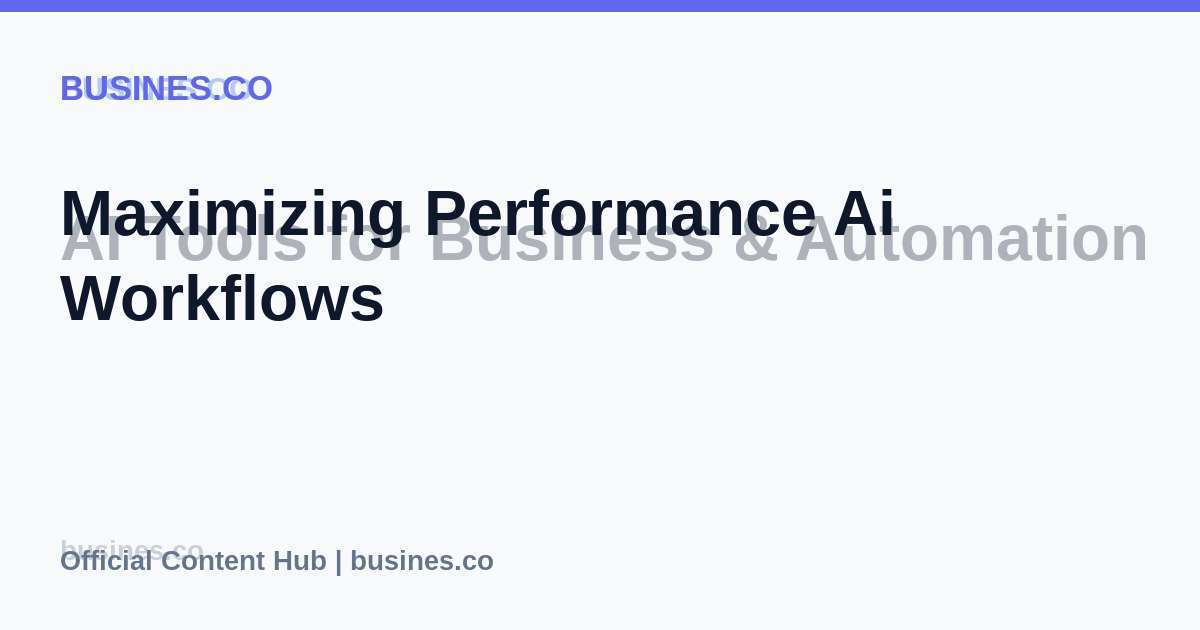 Maximizing Performance Ai Workflows