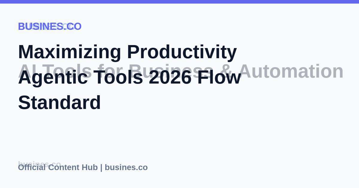 Maximizing Productivity Agentic Tools 2026 Flow Standard