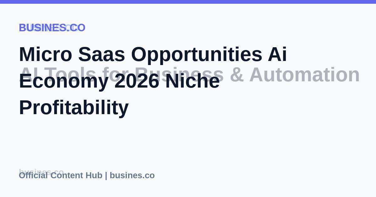 Micro Saas Opportunities Ai Economy 2026 Niche Profitability