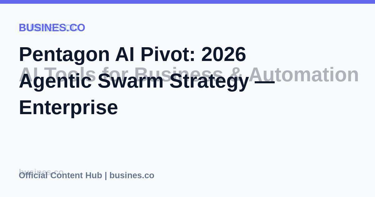 Pentagon AI Pivot: 2026 Agentic Swarm Strategy — Enterprise