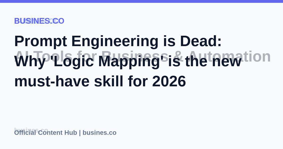 Prompt Engineering is Dead: Why 'Logic Mapping' is the new must-have skill for 2026