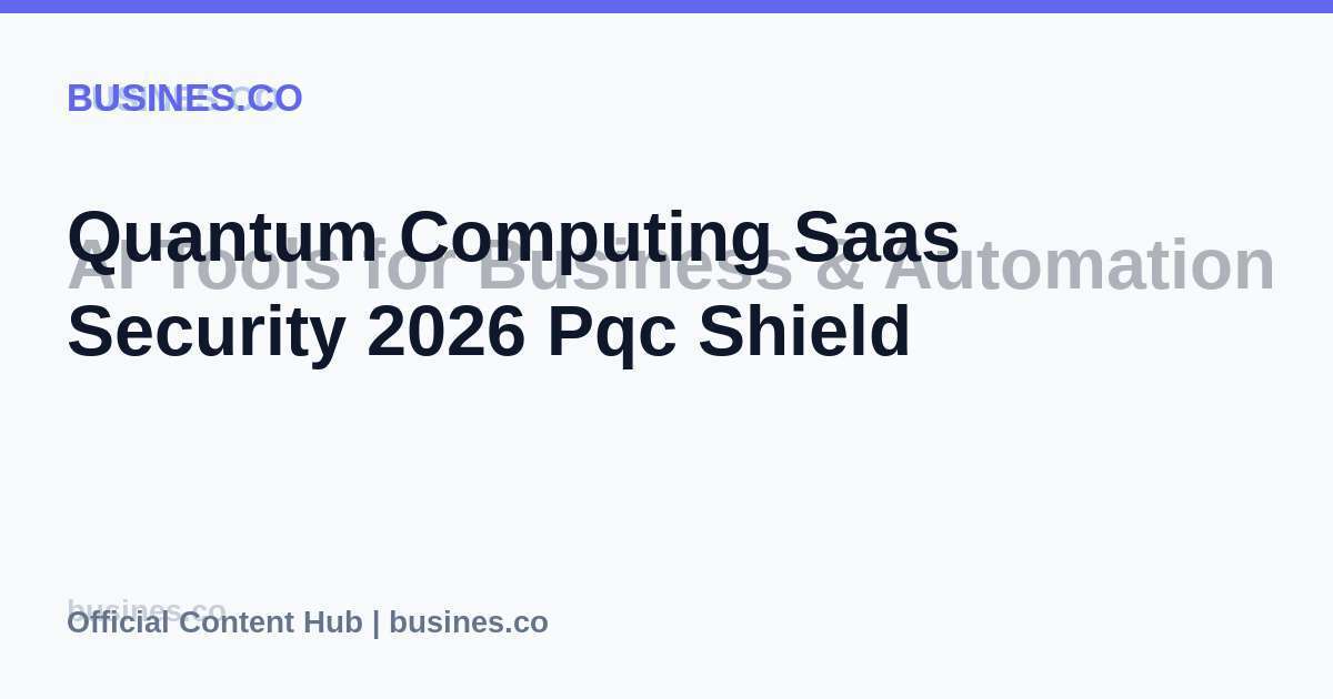 Quantum Computing Saas Security 2026 Pqc Shield