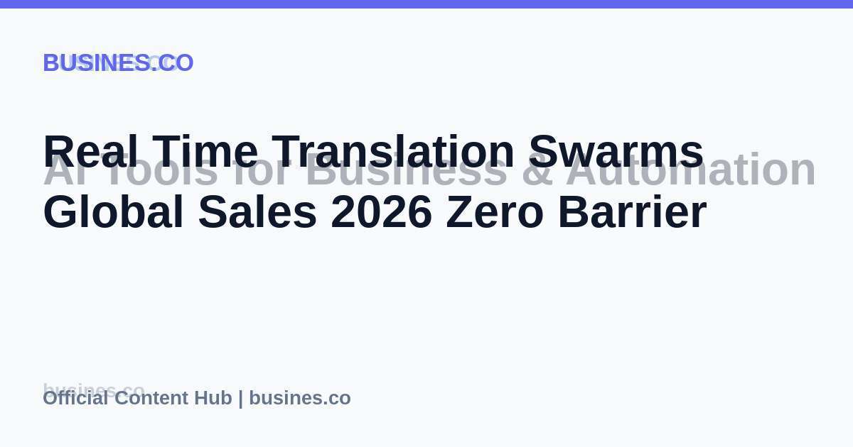 Real Time Translation Swarms Global Sales 2026 Zero Barrier