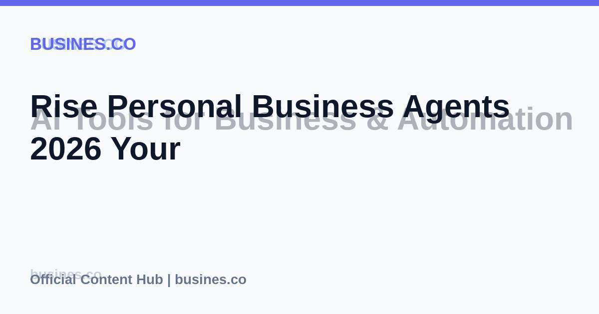Rise Personal Business Agents 2026 Your