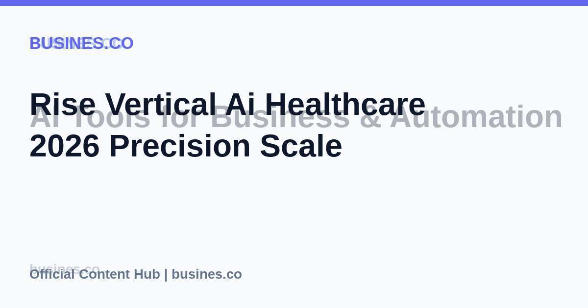 Rise Vertical Ai Healthcare 2026 Precision Scale