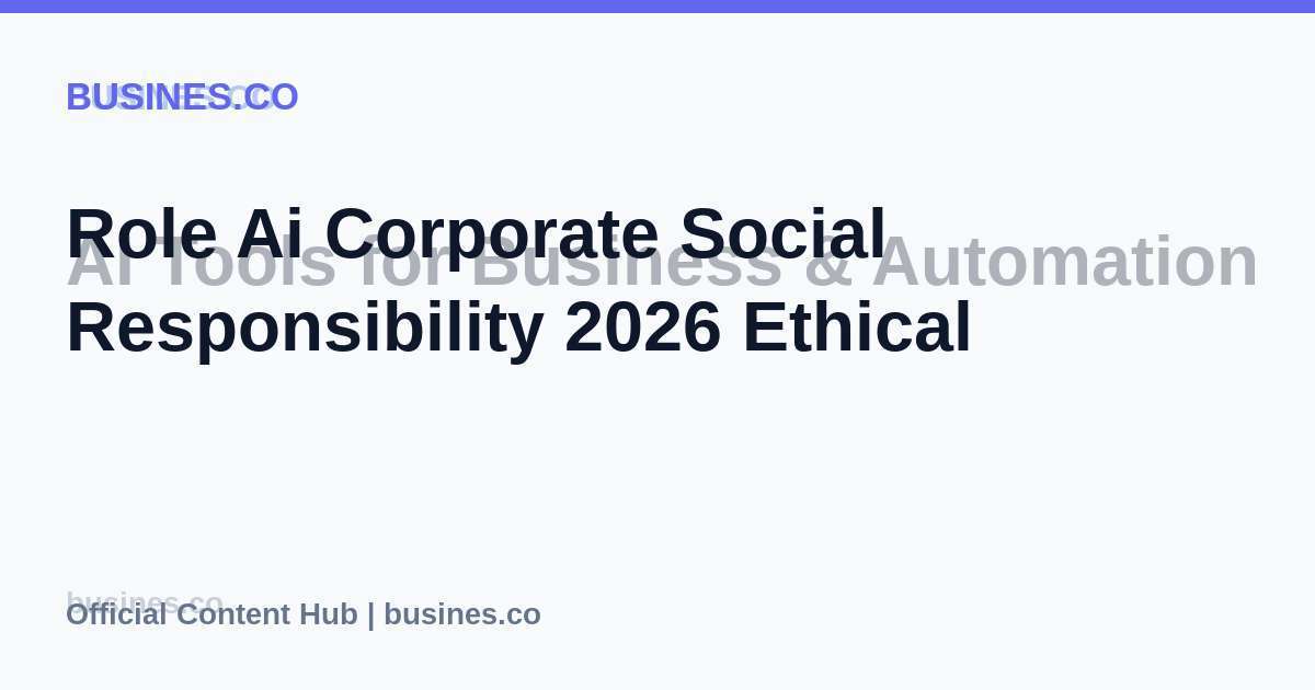 Role Ai Corporate Social Responsibility 2026 Ethical