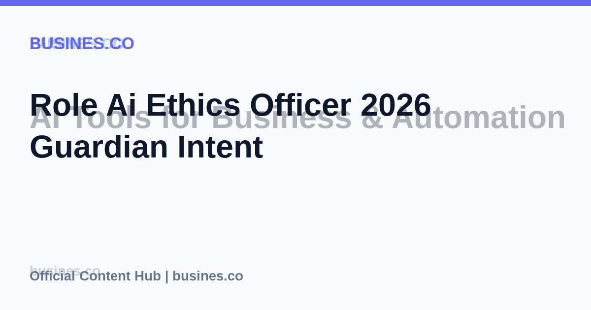 Role Ai Ethics Officer 2026 Guardian Intent