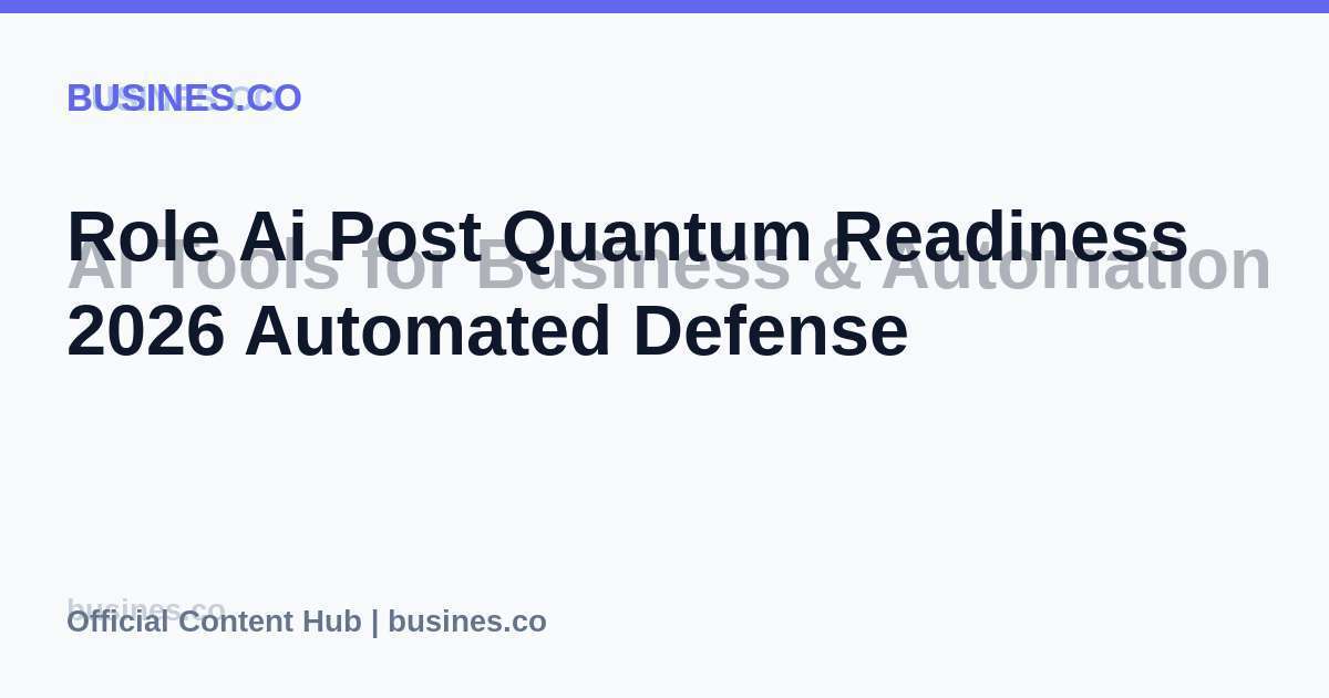 Role Ai Post Quantum Readiness 2026 Automated Defense