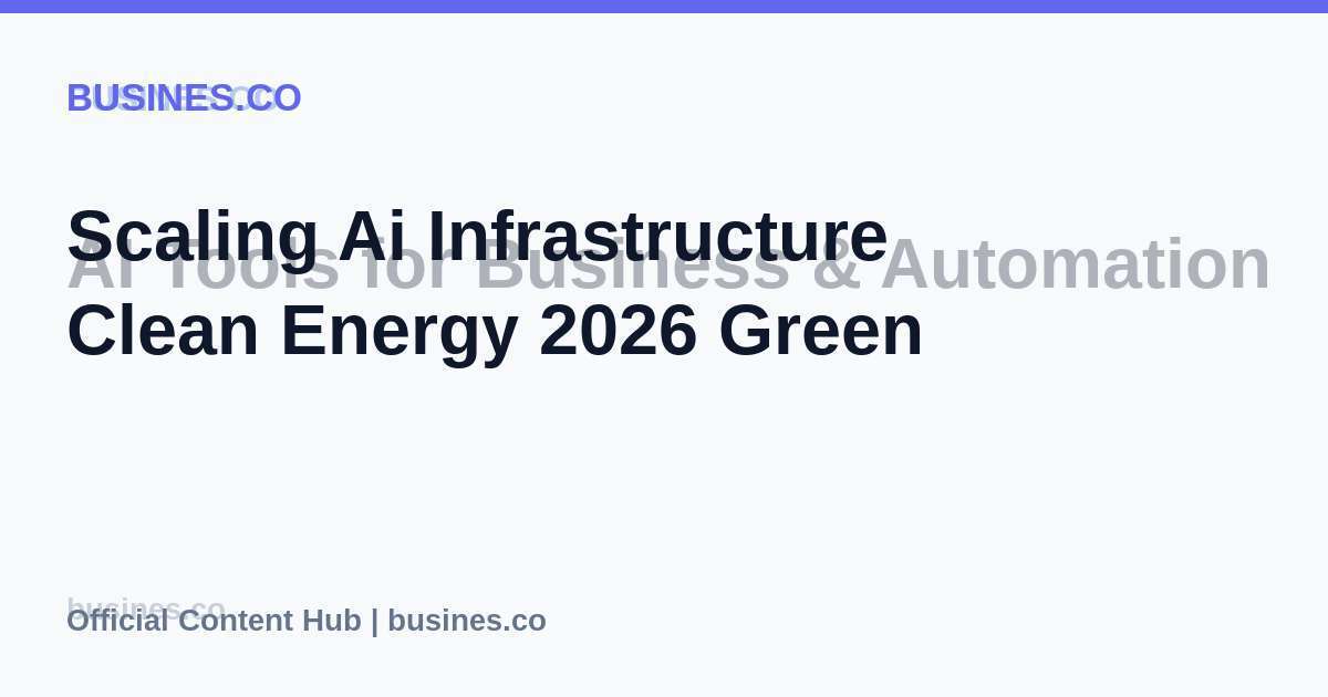 Scaling Ai Infrastructure Clean Energy 2026 Green