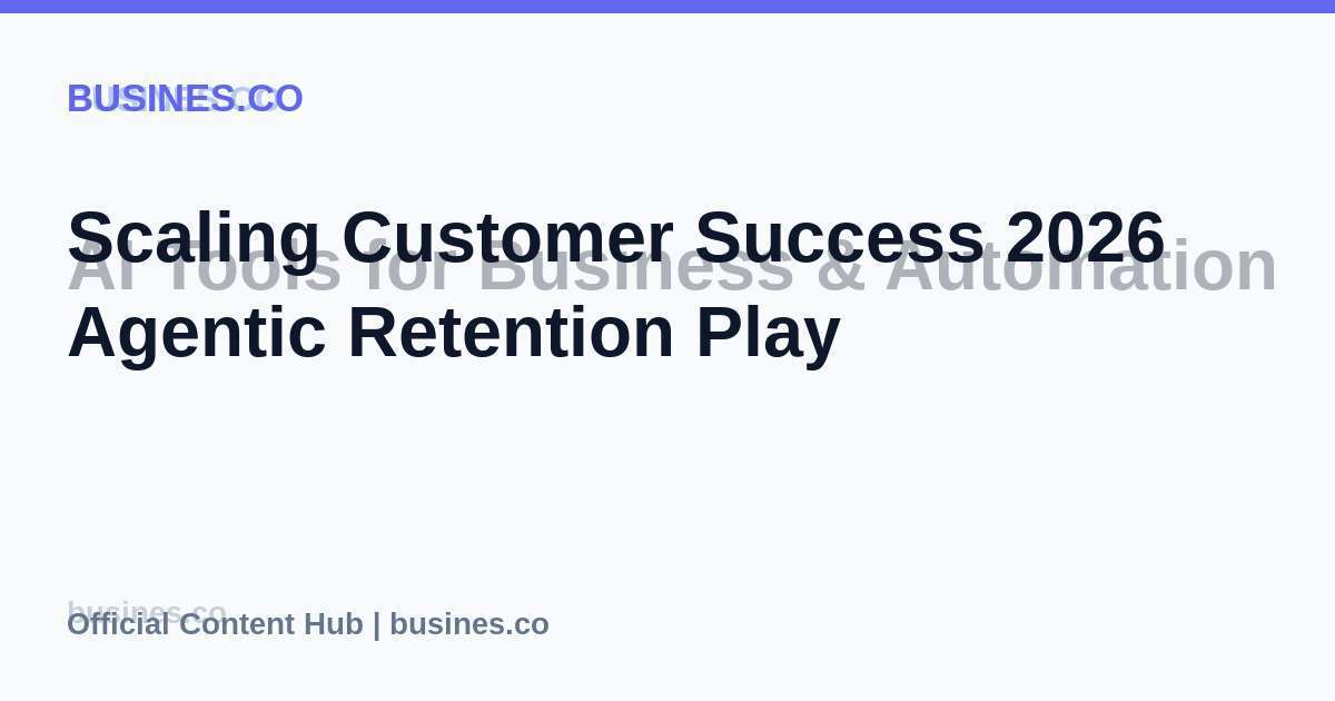 Scaling Customer Success 2026 Agentic Retention Play