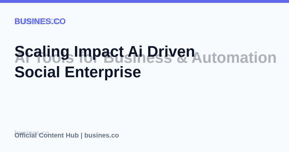 Scaling Impact Ai Driven Social Enterprise