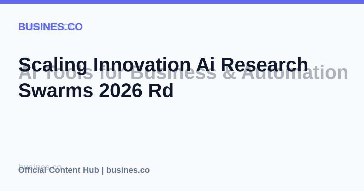 Scaling Innovation Ai Research Swarms 2026 Rd