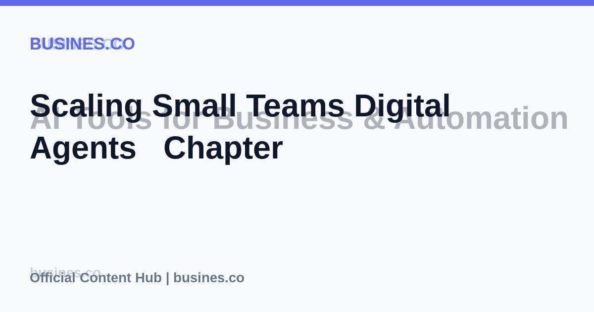 Scaling Small Teams Digital Agents   Chapter