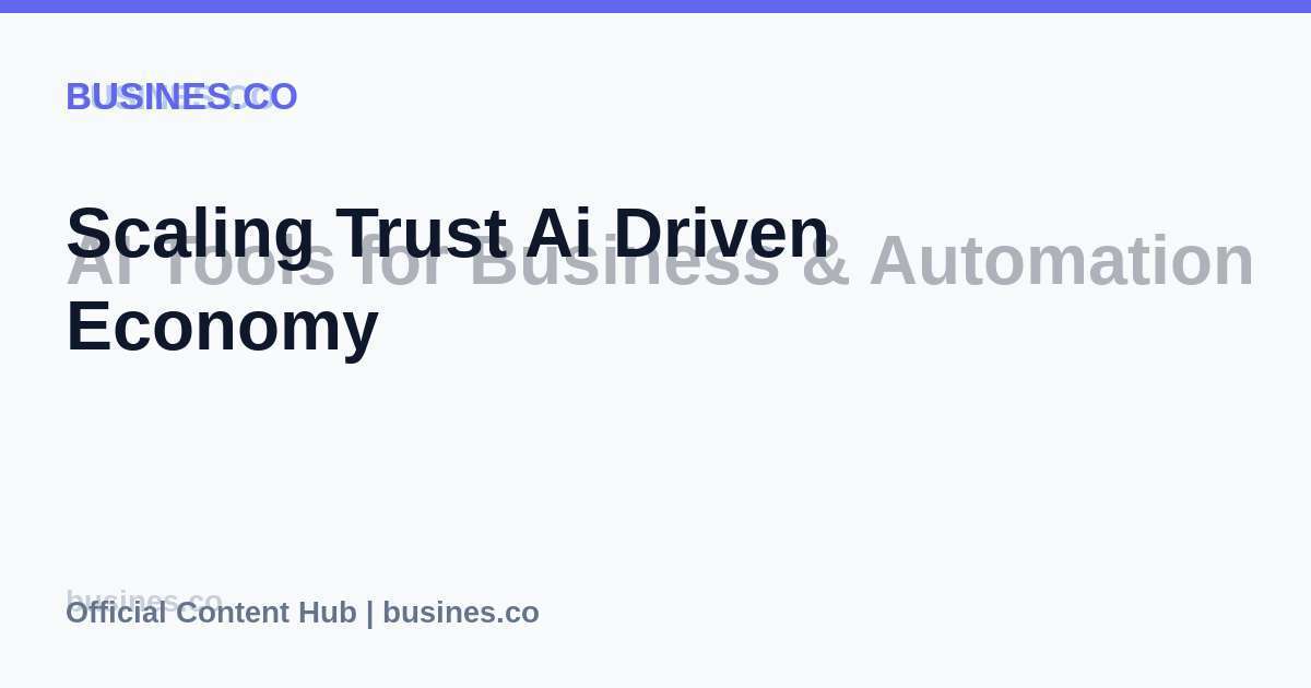 Scaling Trust Ai Driven Economy