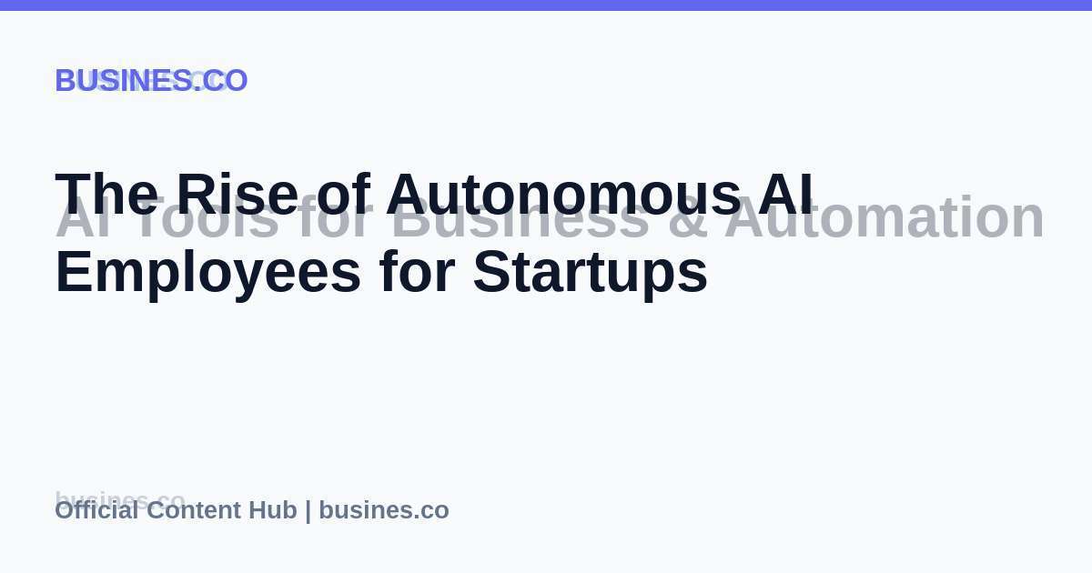 The Rise of Autonomous AI Employees for Startups