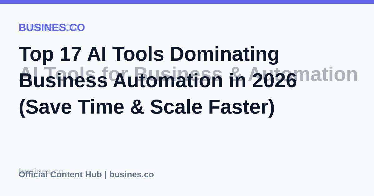 Top 17 AI Tools Dominating Business Automation in 2026 (Save Time & Scale Faster)